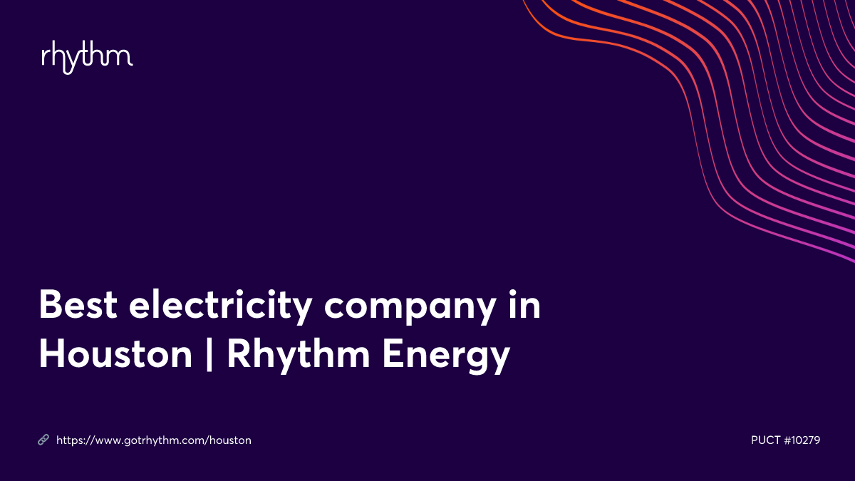 Best electricity company in Houston Rhythm Energy