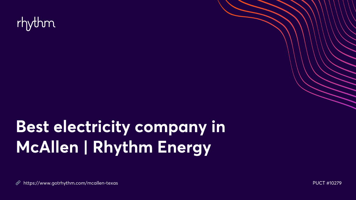 Best electricity company in McAllen Rhythm Energy