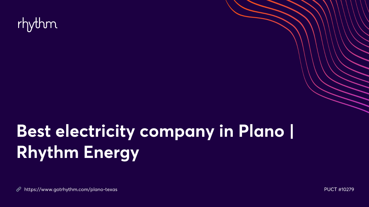 Best electricity company in Plano Rhythm Energy