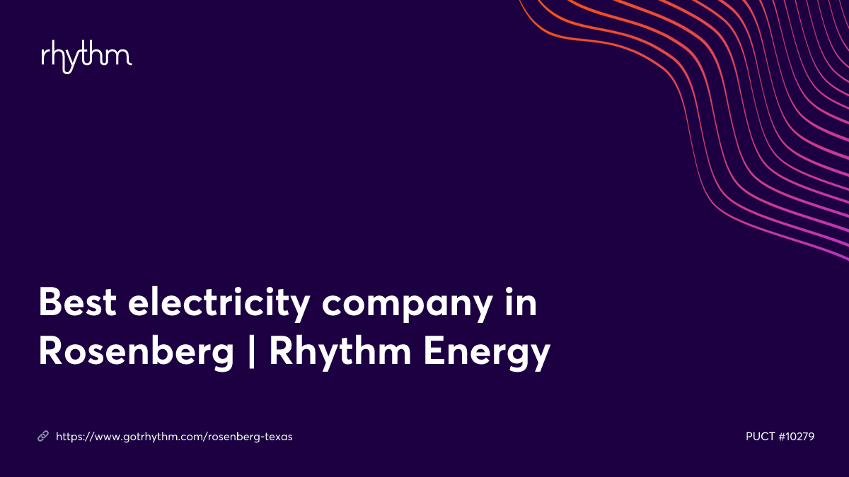 Best electricity company in Rosenberg Rhythm Energy
