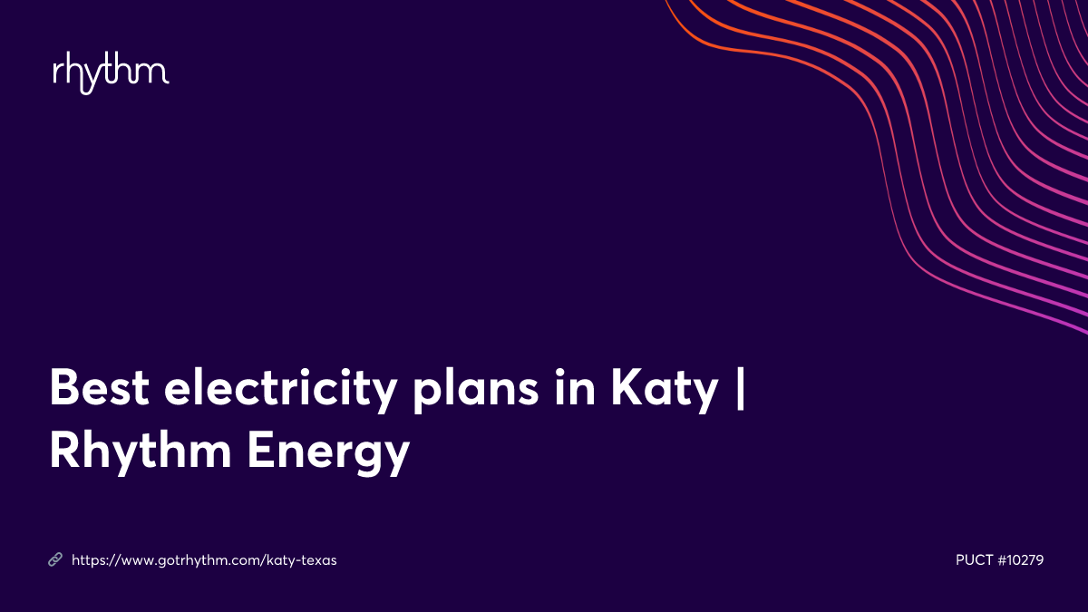 Best electricity plans in Katy Rhythm Energy