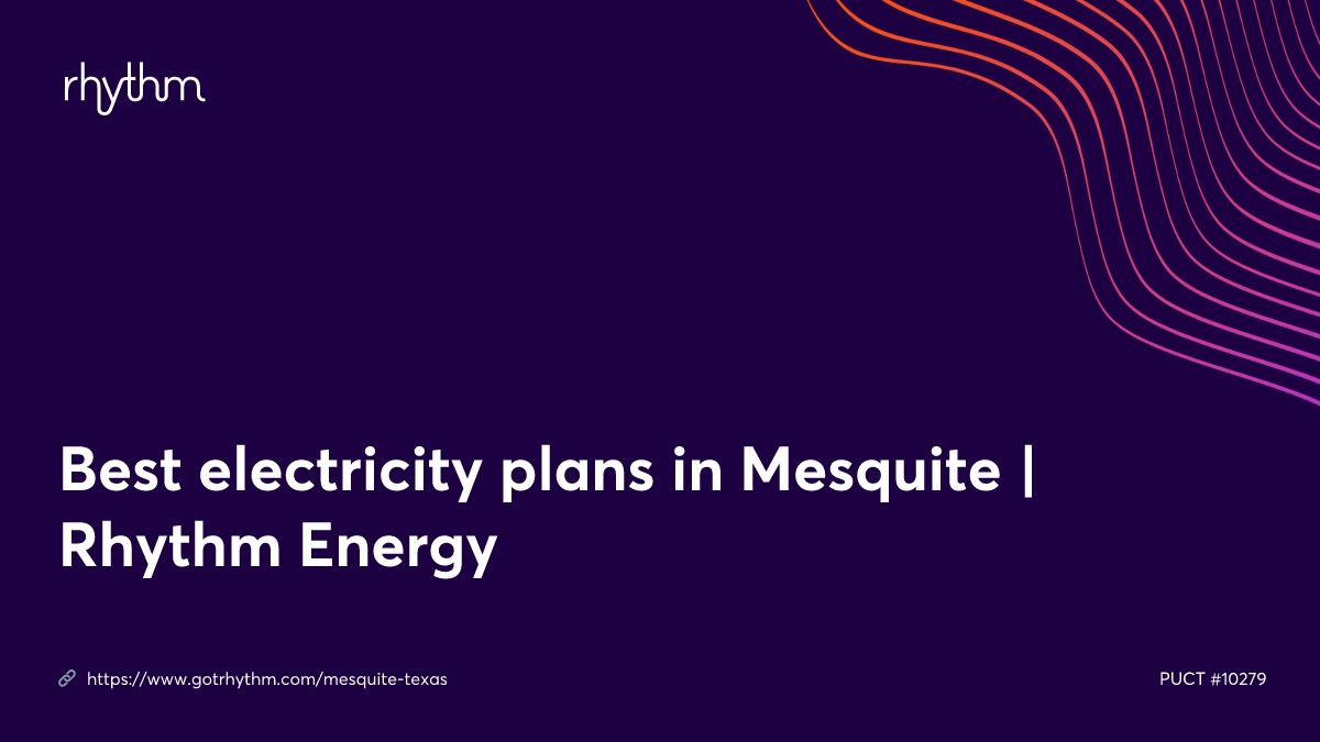 Best electricity plans in Mesquite Rhythm Energy