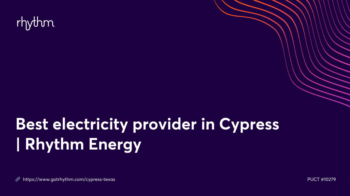 Best electricity provider in Cypress Rhythm Energy