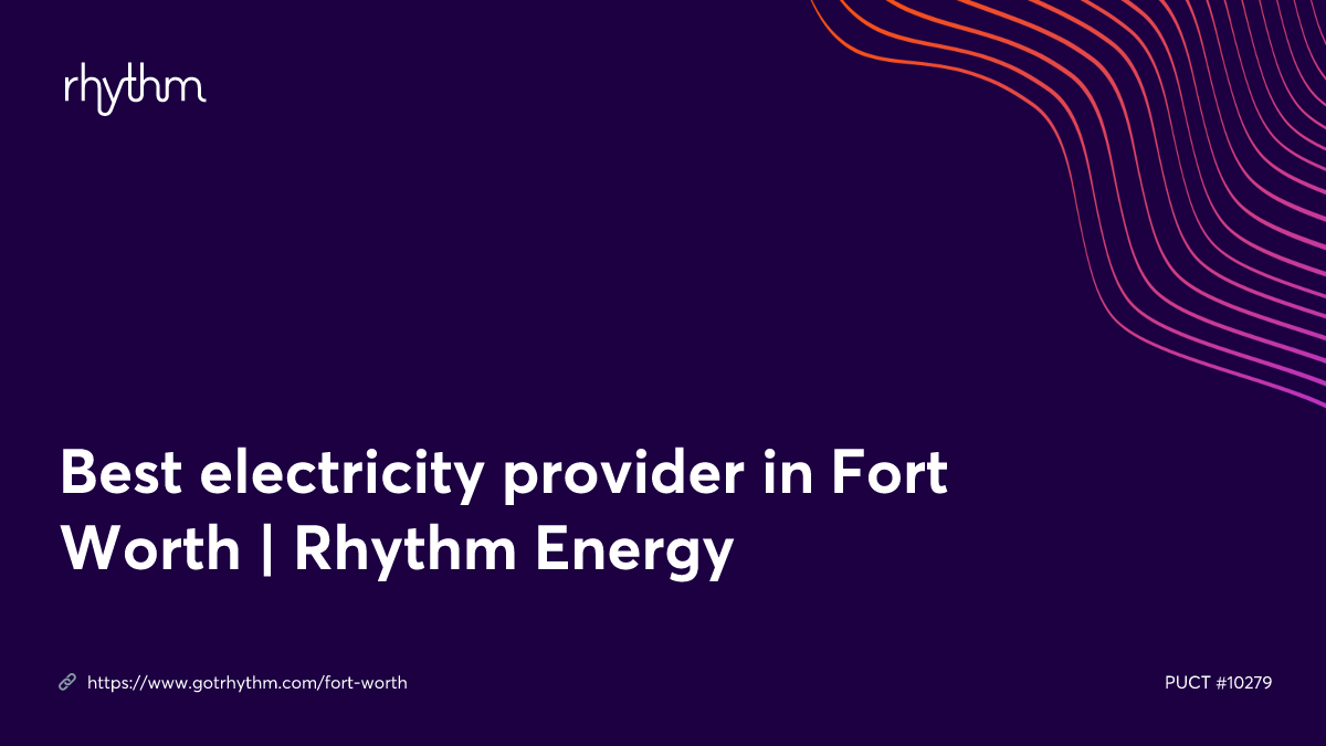 Best electricity provider in Fort Worth Rhythm Energy