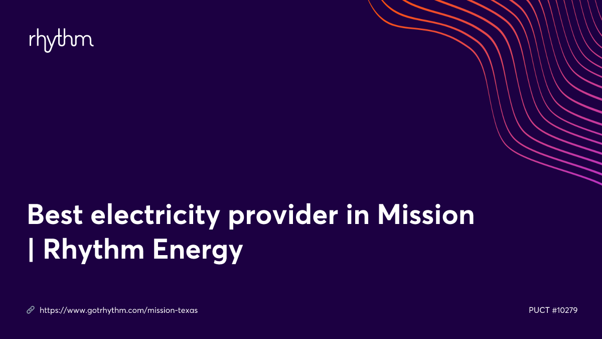 Best electricity provider in Mission Rhythm Energy