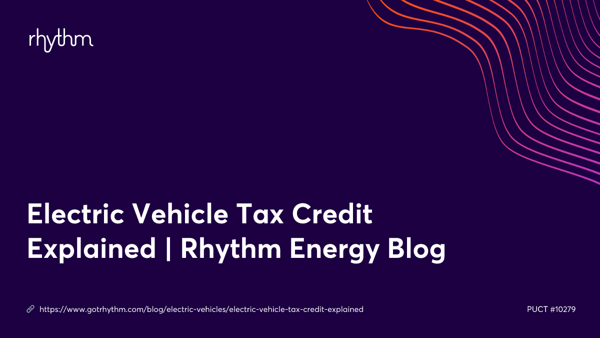 Electric Vehicle Tax Credit Explained Rhythm Energy Blog