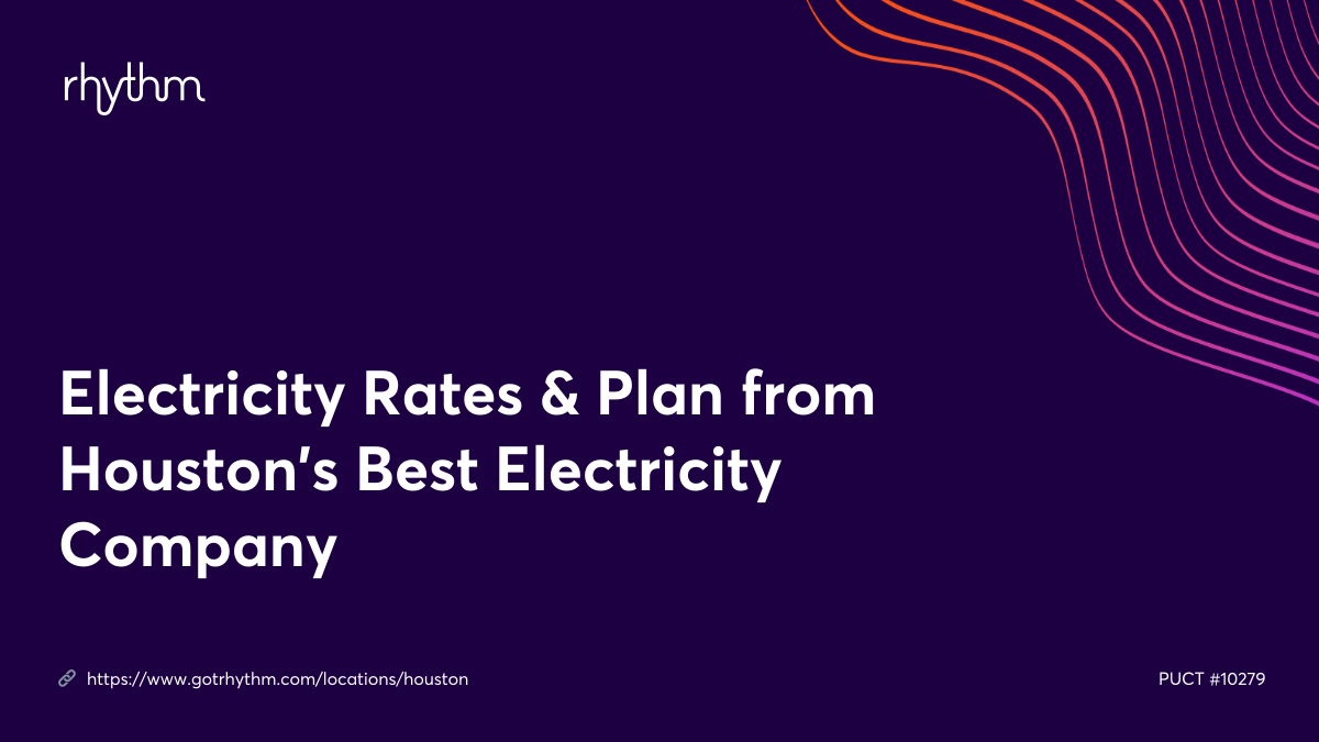 Electricity Rates & Plan from Houston’s Best Electricity Company