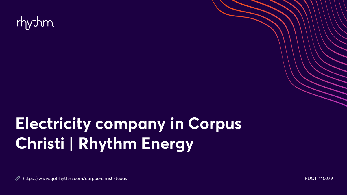 Electricity company in Corpus Christi Rhythm Energy