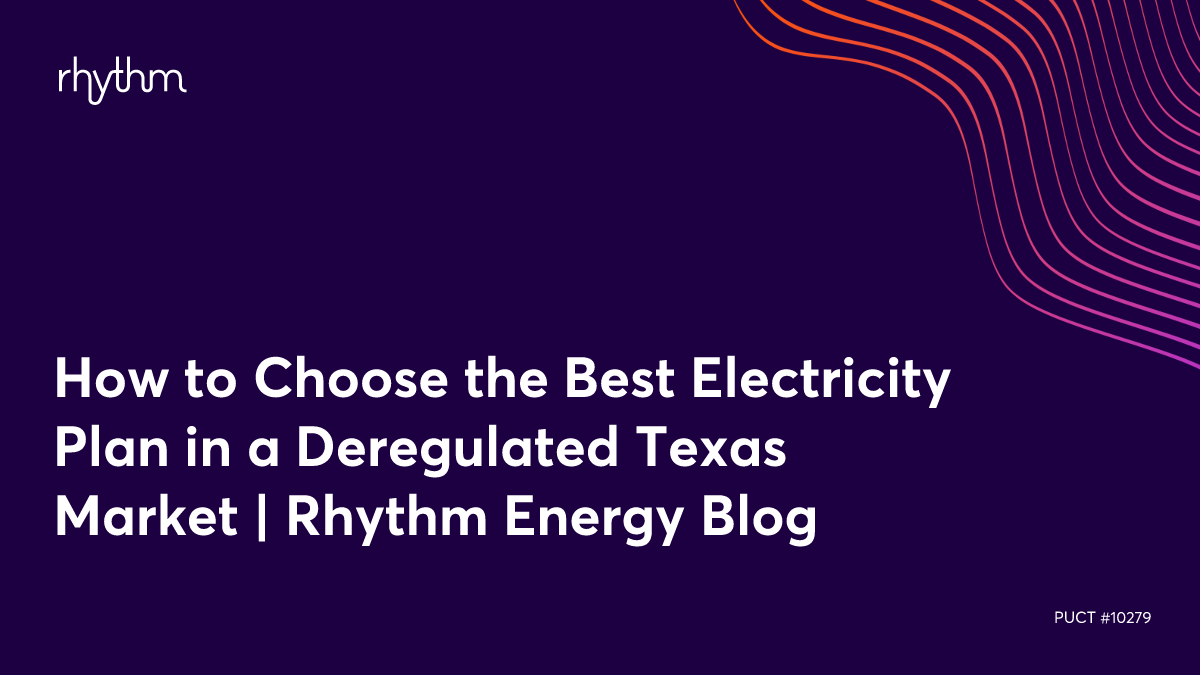 How to Choose the Best Electricity Plan in a Deregulated Texas Market Rhythm Energy Blog
