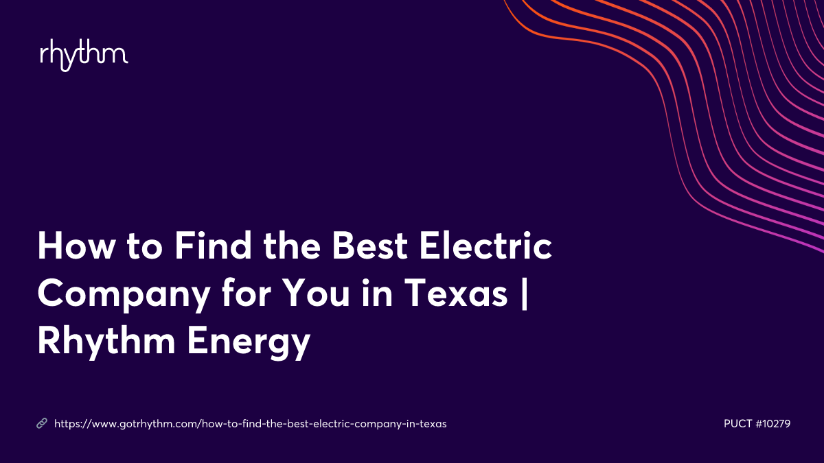 How to Find the Best Electric Company for You in Texas Rhythm Energy