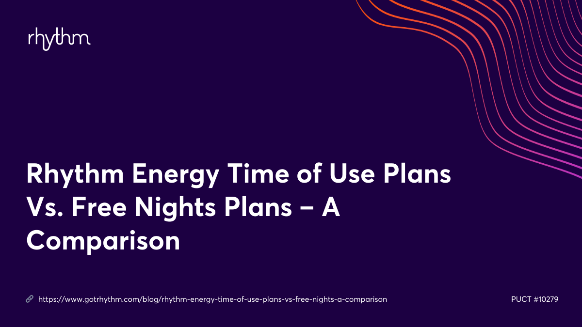 Rhythm Energy Time of Use Plans Vs. Free Nights Plans – A Comparison