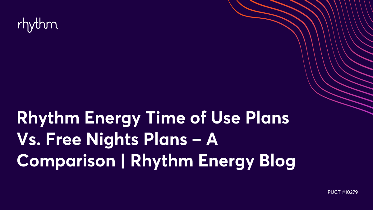 Rhythm Energy Time of Use Plans Vs. Free Nights Plans A Comparison